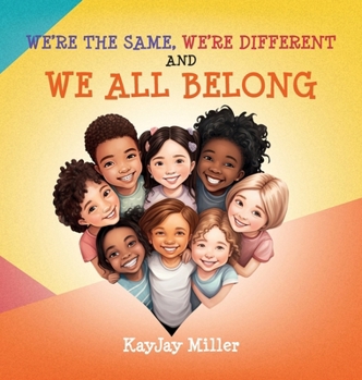 We're the Same, We're Different and We All Belong: A Children's Diversity Book for Kids 3-5, 6-8 That Teaches Kindness, Acceptance & Empathy. Differences Are Only One Part of a Person's Unique Story
