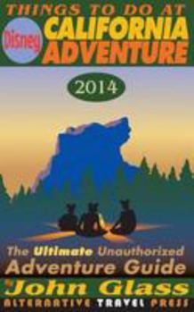 Paperback Things To Do At Disney California Adventure 2014: The Ultimate Unauthorized Adventure Guide Book
