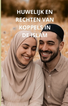 Huwelijk en rechten van koppels in de islam: Een uitgebreide gids (Dutch Edition)