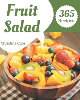 Paperback 365 Fruit Salad Recipes: Fruit Salad Cookbook - Where Passion for Cooking Begins Book