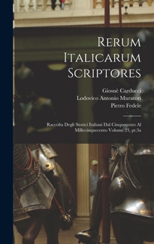 Hardcover Rerum italicarum scriptores: Raccolta degli storici italiani dal cinquecento al millecinquecento Volume 23, pt.3a [Latin] Book