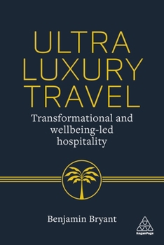 Paperback Ultra-Luxury Travel: Transformational and Wellbeing-Led Hospitality Book