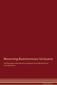 Paperback Reversing Autoimmune Urticaria The Raw Vegan Detoxification & Regeneration Workbook for Curing Patients Book