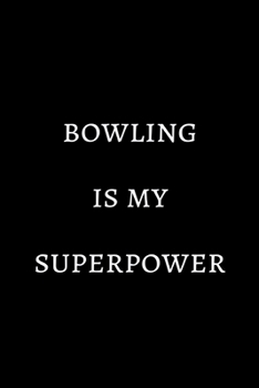 Bowling is my superpower: novelty bowling notebook 6"x9"