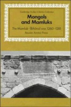 Mongols and Mamluks: The Mamluk-Ilkhanid War, 1260-1281 (Cambridge Studies in Islamic Civilization) - Book  of the Cambridge Studies in Islamic Civilization