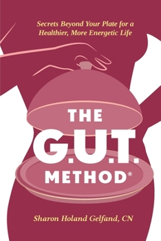 Paperback The G.U.T. Method: Secrets Beyond Your Plate for a Healthier, More Energetic Life Book