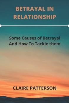 Paperback Betrayal in Relationship: Some Causes Of Betrayal And How To Tackle Them Book