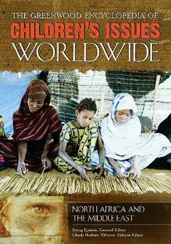 Hardcover <p>The Greenwood Encyclopedia of Children's Issues Worldwide</p>: The Greenwood Encyclopedia of Children's Issues Worldwide: North Africa and the Middle East Book