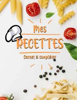 Paperback Mes Recettes Cahier de Recettes ? Compl?ter: Broch?, Carnet de recettes, Pour 100 recettes, (8,5x11 pouces / ca. A4), Livre de cuisine personnalis? ? [French] Book