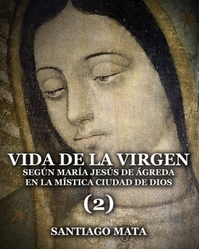 Paperback Vida de la Virgen (2): Según María Jesús de Ágreda en la Mística Ciudad de Dios [Spanish] Book