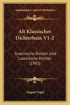 Paperback Alt Klassischer Dichterhain V1-2: Griechische Dichter Und Lateinische Dichter (1903) [German] Book