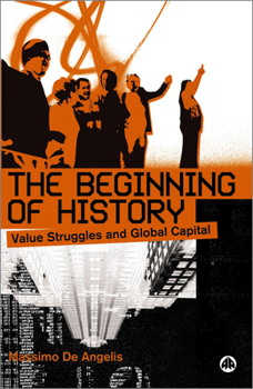 Paperback The Beginning Of History: Value Struggles And Global Capital Book
