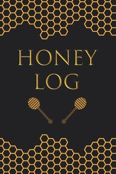 Honey Log: 100 Log Sheets Journal / Notebook Record Honey Details, Flavors & Aromas | Gift for Honey Lovers | Score Keeper / 105 Pages, 6x9, Soft Cover, Matte Finish