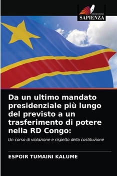 Paperback Da un ultimo mandato presidenziale più lungo del previsto a un trasferimento di potere nella RD Congo [Italian] Book