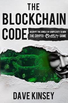 Paperback The Blockchain Code: Decrypt the Jungle of Complexity to Win the Crypto-Anarchy Game Book
