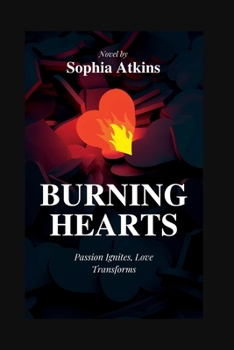 Paperback Burning Hearts: Passion Ignites, Love Transforms Book