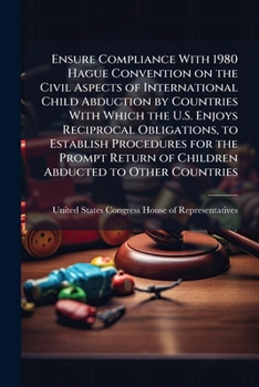 Ensure Compliance With 1980 Hague Convention on the Civil Aspects of International Child Abduction by Countries With Which the U.S. Enjoys Reciprocal ... of Children Abducted to Other Countries
