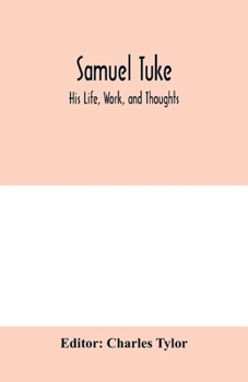 Paperback Samuel Tuke: His Life, Work, and Thoughts Book