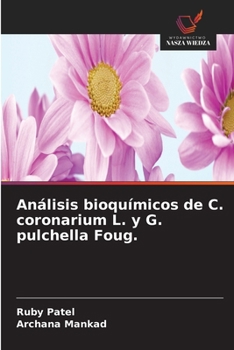 Análisis bioquímicos de C. coronarium L. y G. pulchella Foug. (Spanish Edition)