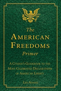 Paperback The American Freedoms Primer: A Citizen's Guidebook to the Most Celebrated Declarations of American Liberty Book