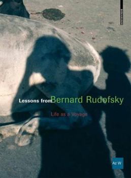 Lessons from Bernard Rudofsky: Life as a Voyage