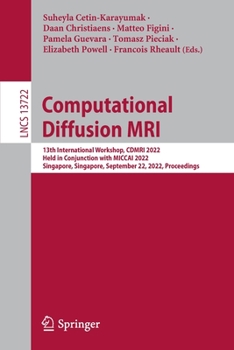 Paperback Computational Diffusion MRI: 13th International Workshop, Cdmri 2022, Held in Conjunction with Miccai 2022, Singapore, Singapore, September 22, 2022, Book