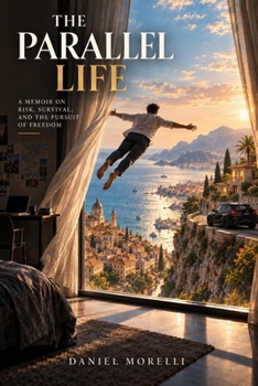 The Parallel Life: A Memoir on Risk, Survival and the Pursuit of Freedom