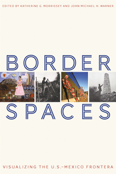 Paperback Border Spaces: Visualizing the U.S.-Mexico Frontera Book