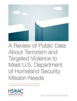 Paperback A Review of Public Data About Terrorism and Targeted Violence to Meet U.S. Department of Homeland Security Mission Needs Book