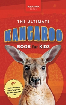 Kangaroos The Ultimate Kangaroo Book for Kids: 100+ Amazing Kangaroo Facts, Photos, Quiz and More (Animal Books for Kids)