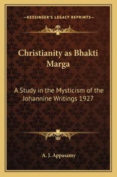 Paperback Christianity as Bhakti Marga: A Study in the Mysticism of the Johannine Writings 1927 Book