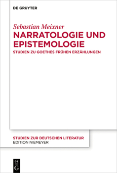 Narratologie Und Epistemologie: Studien Zu Goethes Fr�hen Erz�hlungen