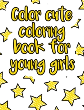 Paperback Color cute coloring book for young girls: A valuable and beautiful coloring book that helps to build your child confidence and Intelligence (100% chil Book