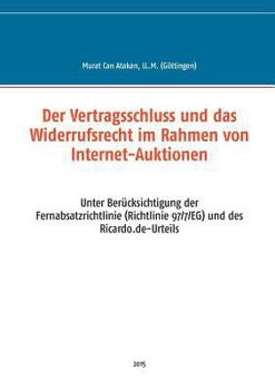 Paperback Der Vertragsschluss und das Widerrufsrecht im Rahmen von Internet-Auktionen: Unter Berücksichtigung der Fernabsatzrichtlinie (Richtlinie 97/7/EG) und [German] Book