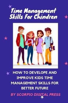 Paperback Time Management for Children: How to develop and improve Kids time management skills for better future Book