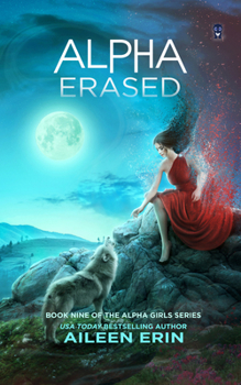 Alpha Erased - Book #9 of the Alpha Girl