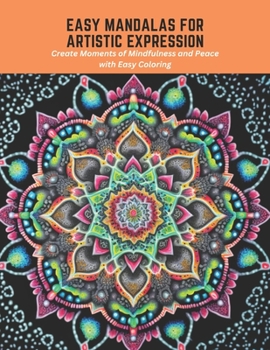 Paperback Easy Mandalas for Artistic Expression: Create Moments of Mindfulness and Peace with Easy Coloring Book