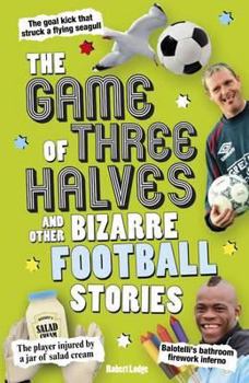Paperback The Game of Three Halves: And Other Bizarre Football Stories Book