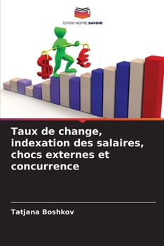 Taux de change, indexation des salaires, chocs externes et concurrence (French Edition)