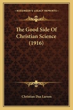 Paperback The Good Side Of Christian Science (1916) Book