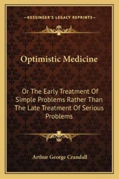 Paperback Optimistic Medicine: Or The Early Treatment Of Simple Problems Rather Than The Late Treatment Of Serious Problems Book