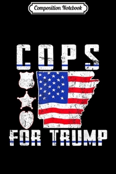 Composition Notebook: Arkansas Cops For Trump Journal/Notebook Blank Lined Ruled 6x9 100 Pages