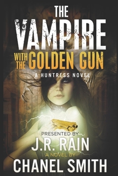 The Vampire with the Golden Gun - Book #1 of the Huntress Trilogy