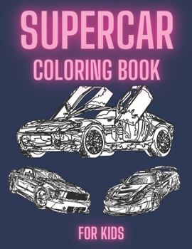 Paperback Supercar Coloring Book For Kids: A Collection Of The Greatest Sport And Luxury Car Designs To Color For Boys And Girls, Patterns For Relaxation And St Book