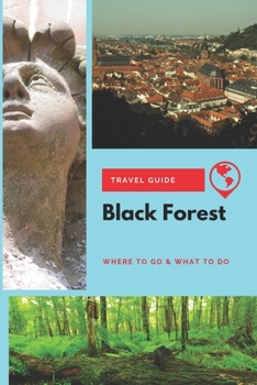 Paperback Black Forest Travel Guide: Where to Go & What to Do Book