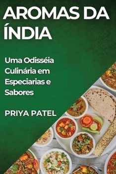 Aromas da Índia: Uma Odisséia Culinária em Especiarias e Sabores (Portuguese Edition)
