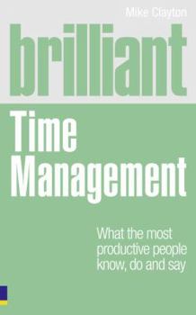 Paperback Brilliant Time Management: What the Most Productive People Kbrilliant Time Management: What the Most Productive People Know, Do and Say Now, Do a Book