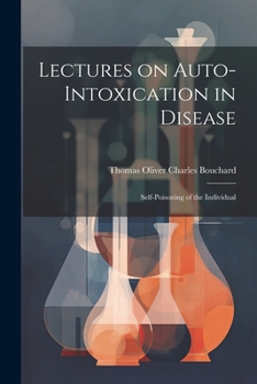 Paperback Lectures on Auto-Intoxication in Disease: Self-poisoning of the Individual Book