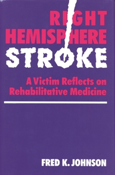 Hardcover Right Hemisphere Stroke: A Victim Reflects on Rehabilitative Medicine Book