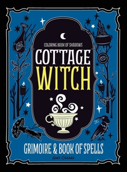 Hardcover Coloring Book of Shadows: Cottage Witch Grimoire & Book of Spells Book